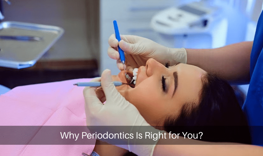 Why Periodontics Is Right for You